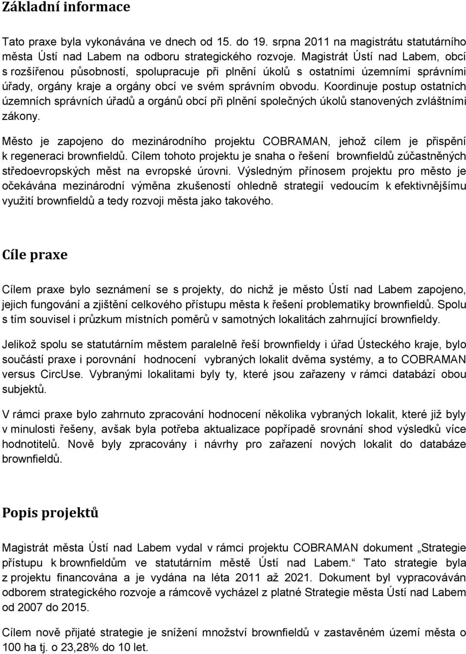 Koordinuje postup ostatních územních správních úřadů a orgánů obcí při plnění společných úkolů stanovených zvláštními zákony.