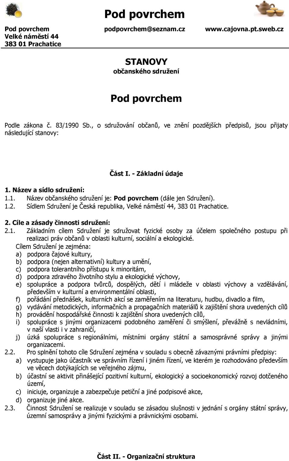 Cílem Sdružení je zejména: a) podpora čajové kultury, b) podpora (nejen alternativní) kultury a umění, c) podpora tolerantního přístupu k minoritám, d) podpora zdravého životního stylu a ekologické