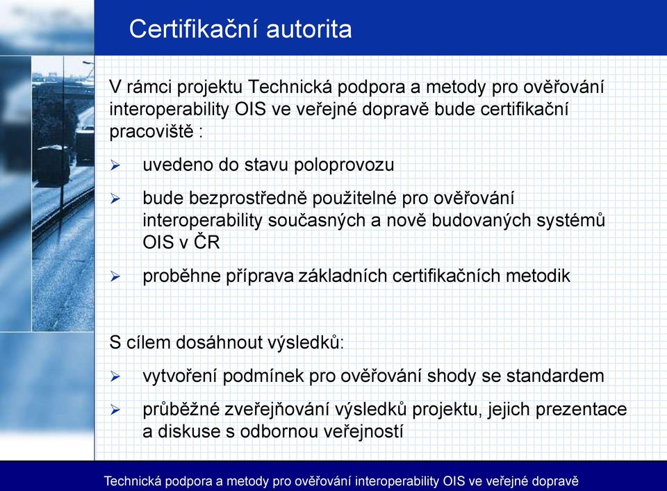 a nově budovaných systémů OIS v ČR proběhne příprava základních certifikačních metodik S cílem dosáhnout výsledků: vytvoření