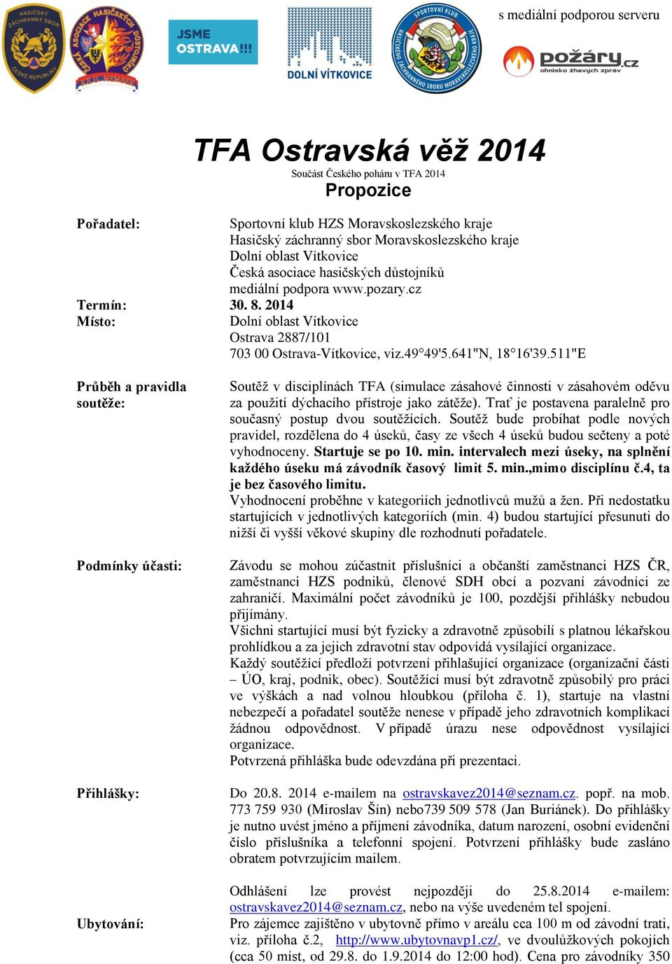 asociace hasičských důstojníků mediální podpora www.pozary.cz Dolní oblast Vítkovice Ostrava 2887/101 703 00 Ostrava-Vítkovice, viz.49 49'5.641"N, 18 16'39.