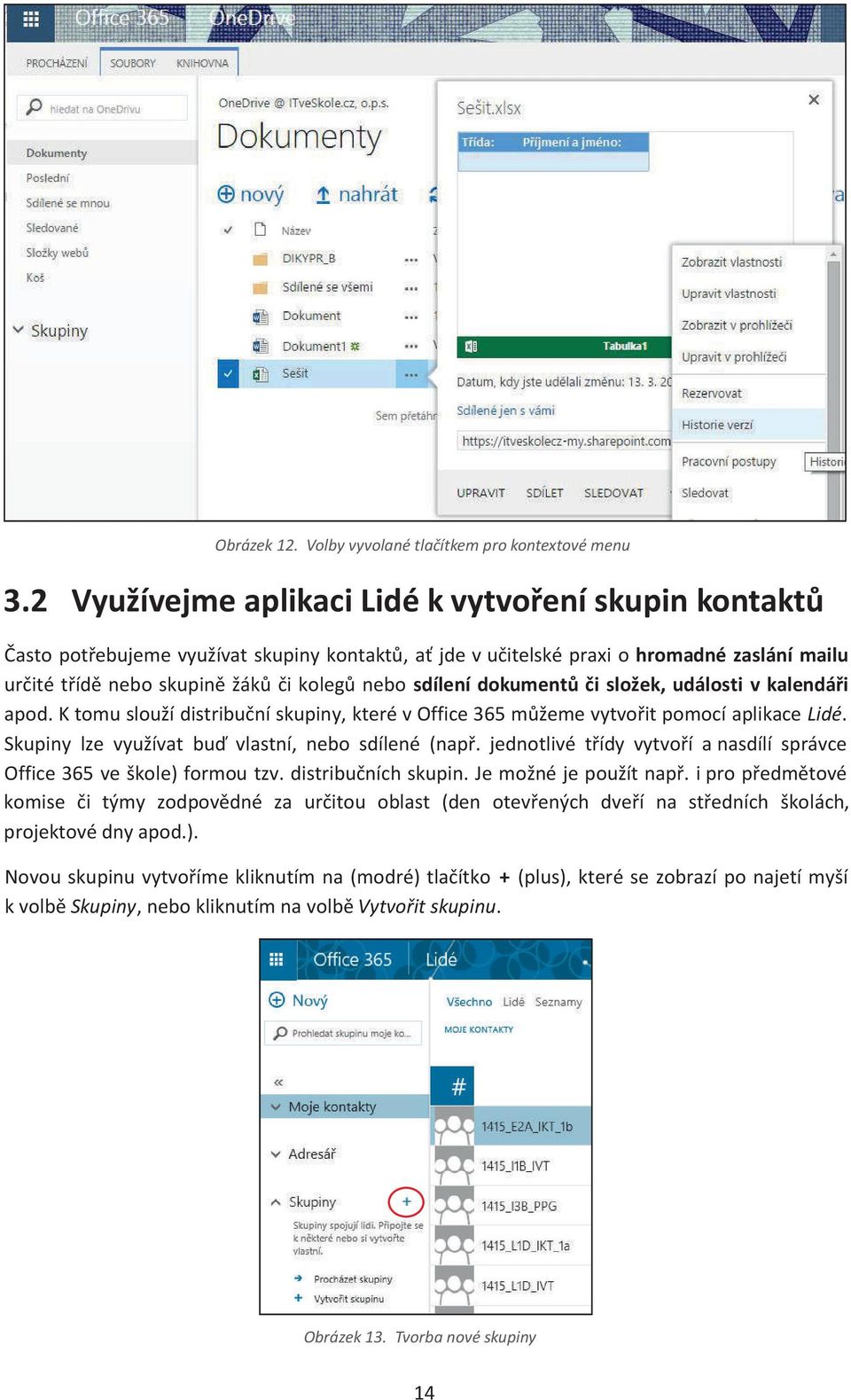 sdílení dokumentů či složek, události v kalendáři apod. K tomu slouží distribuční skupiny, které v Office 365 můžeme vytvořit pomocí aplikace Lidé.