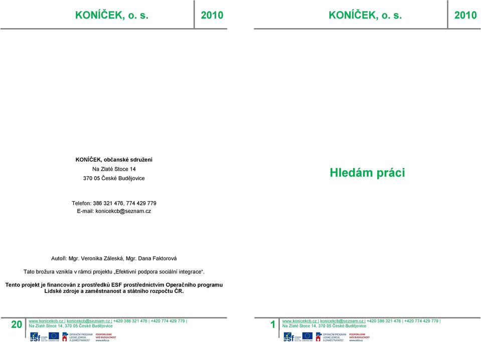 Dana Faktorová Tato brožura vznikla v rámci projektu Efektivní podpora sociální integrace.