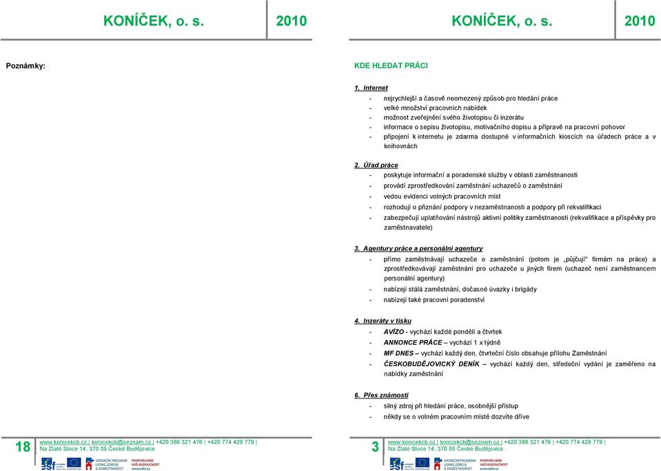 dopisu a přípravě na pracovní pohovor - připojení k internetu je zdarma dostupné v informačních kioscích na úřadech práce a v knihovnách 2.