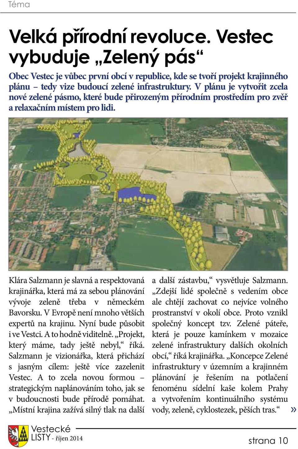 Klára Salzmann je slavná a respektovaná krajinářka, která má za sebou plánování vývoje zeleně třeba v německém Bavorsku. V Evropě není mnoho větších expertů na krajinu. Nyní bude působit i ve Vestci.