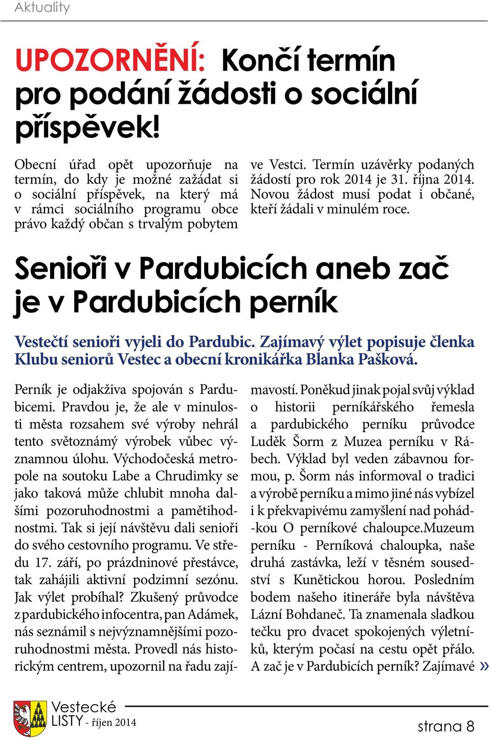 Termín uzávěrky podaných žádostí pro rok 04 je 3. října 04. Novou žádost musí podat i občané, kteří žádali v minulém roce.