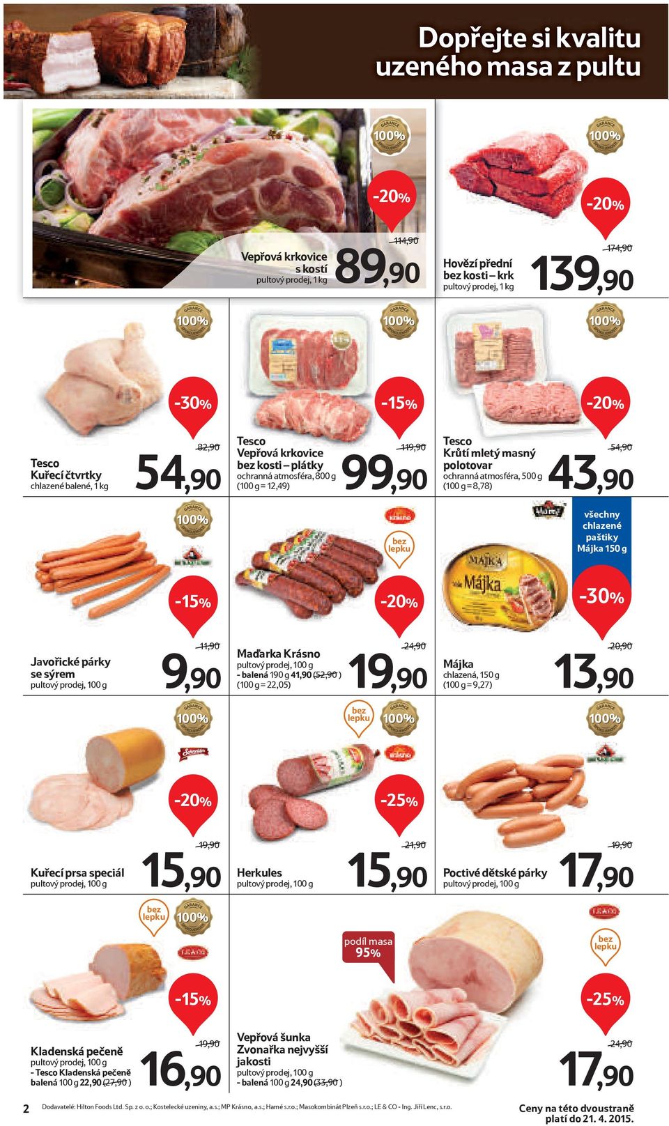 bez lepku všechny chlazené paštiky Májka 150 g -15% Javořické párky se sýrem pultový prodej, 100 g 11,90/ 9,90 Maďarka Krásno pultový prodej, 100 g - balená 190 g 41,90 (52,90/) (100 g = 22,05)