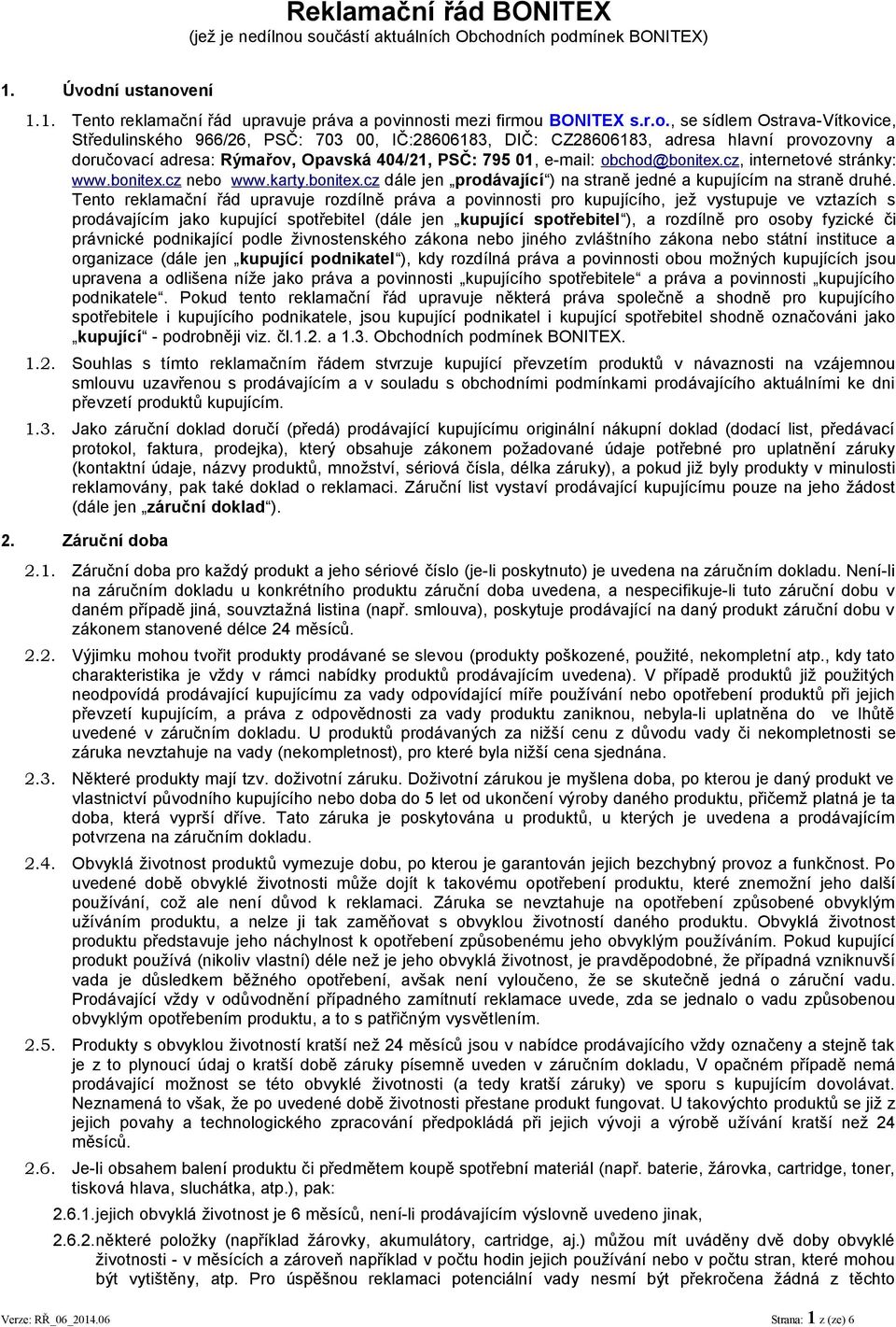 966/26, PSČ: 703 00, IČ:28606183, DIČ: CZ28606183, adresa hlavní provozovny a doručovací adresa: Rýmařov, Opavská 404/21, PSČ: 795 01, e-mail: obchod@bonitex.cz, internetové stránky: www.bonitex.cz nebo www.