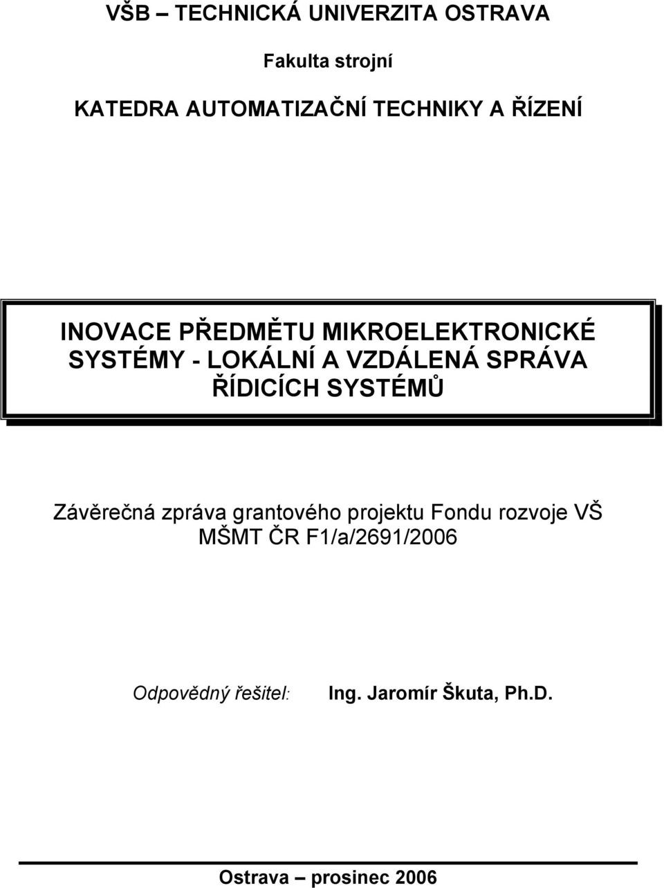 ŘÍDICÍCH SYSTÉMŮ Závěrečná zpráva grantového projektu Fondu rozvoje VŠ MŠMT ČR