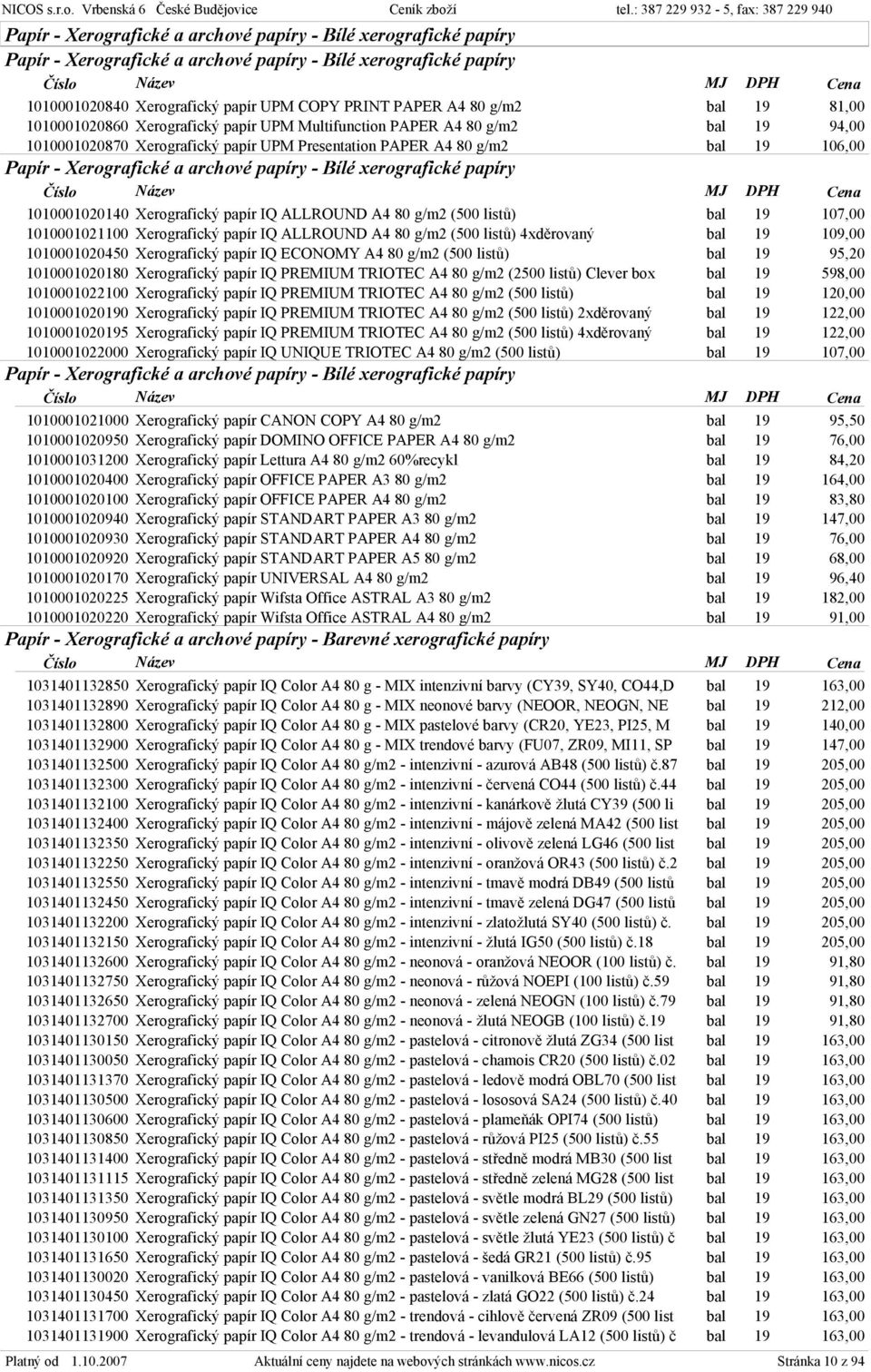 archové papíry - Bílé xerografické papíry 1010001020140 Xerografický papír IQ ALLROUND A4 80 g/m2 (500 listů) bal 19 107,00 1010001021100 Xerografický papír IQ ALLROUND A4 80 g/m2 (500 listů)