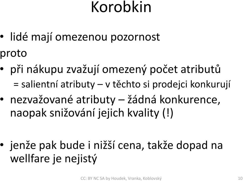 konkurují nezvažované atributy žádná konkurence, naopak snižování