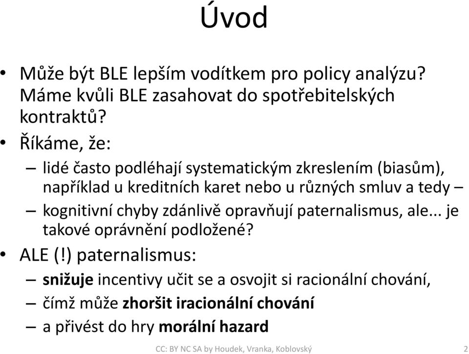 tedy kognitivní chyby zdánlivě opravňují paternalismus, ale... je takové oprávnění podložené? ALE (!