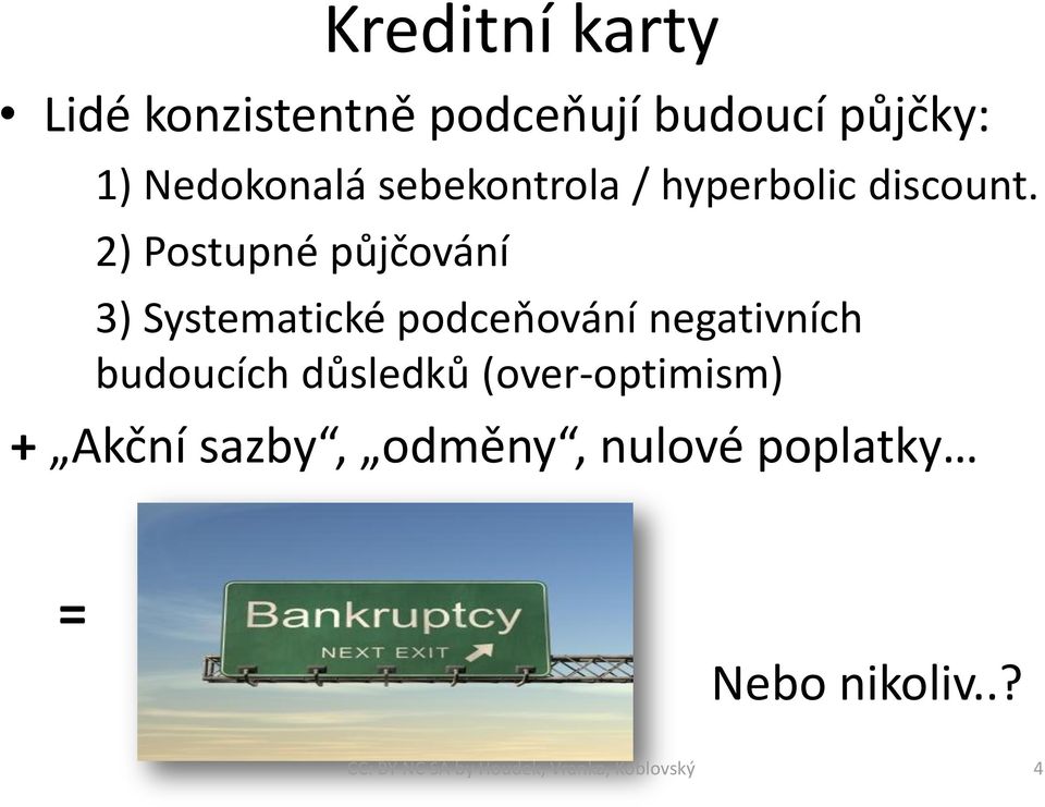 2) Postupné půjčování 3) Systematické podceňování negativních