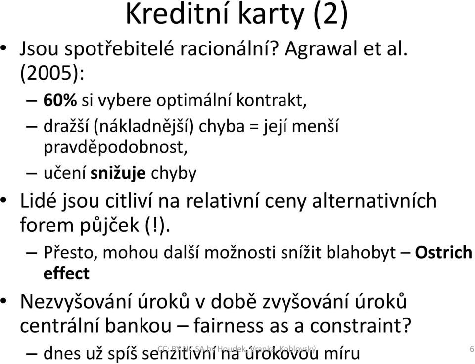 snižuje chyby Lidé jsou citliví na relativní ceny alternativních forem půjček (!).