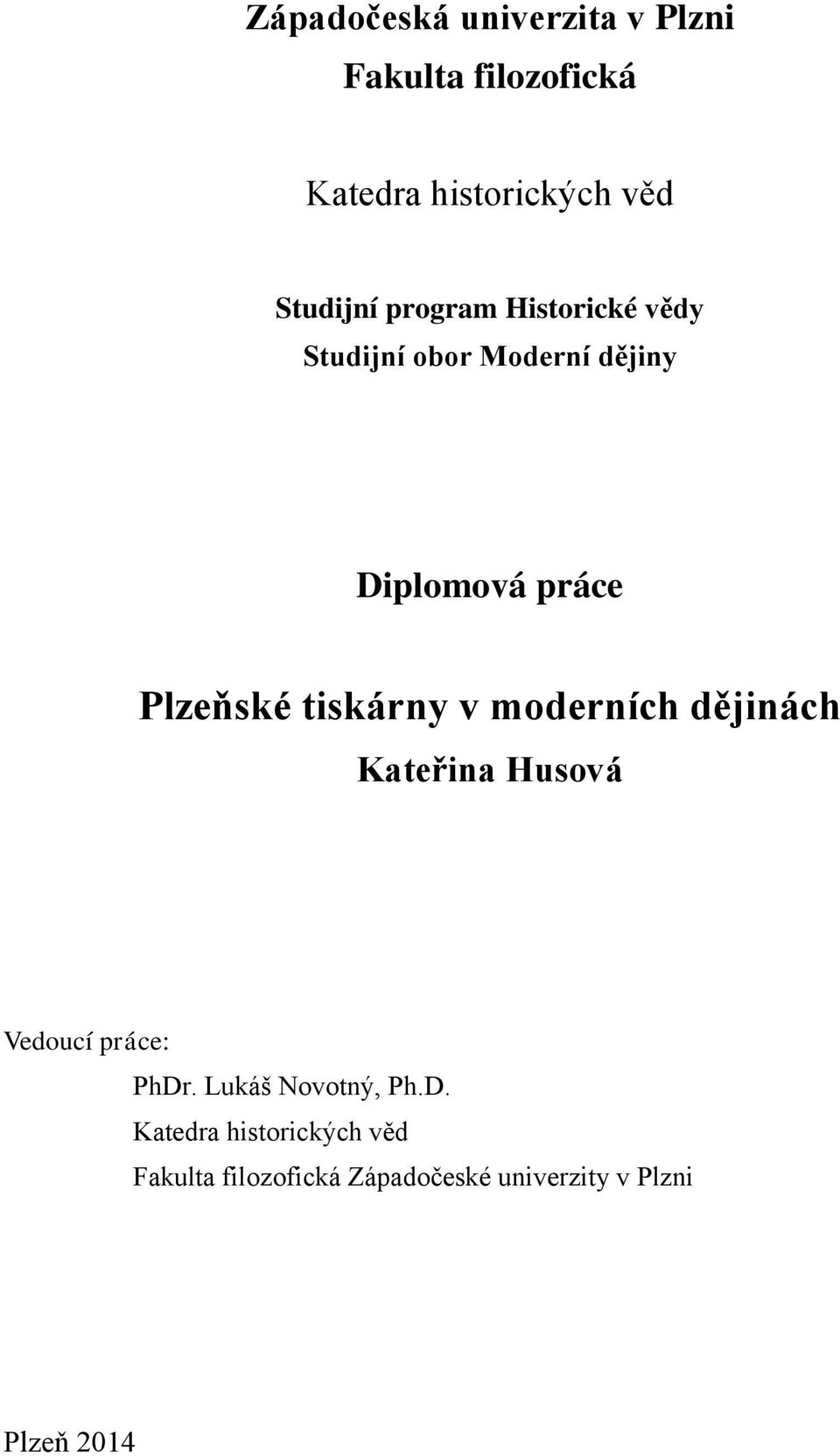 tiskárny v moderních dějinách Kateřina Husová Vedoucí práce: PhDr. Lukáš Novotný, Ph.