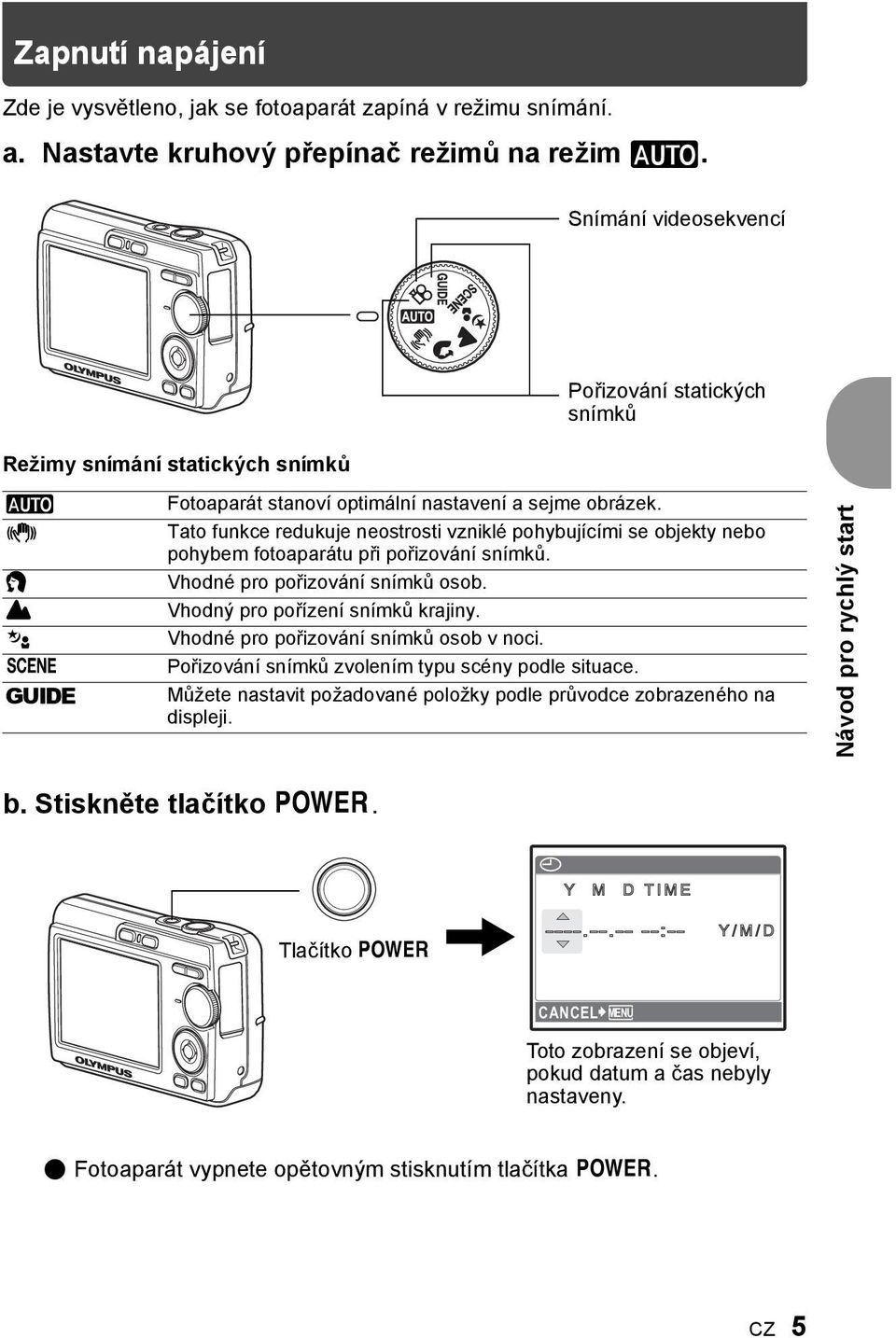 Tato funkce redukuje neostrosti vzniklé pohybujícími se objekty nebo pohybem fotoaparátu při pořizování snímků. Vhodné pro pořizování snímků osob. Vhodný pro pořízení snímků krajiny.