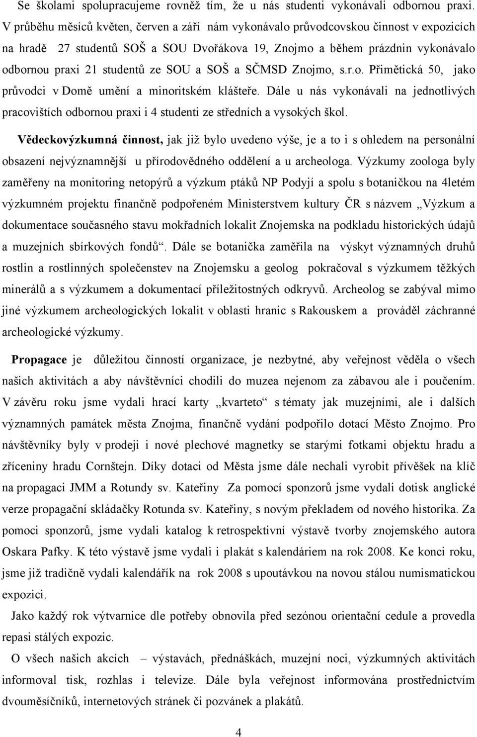 SOU a SOŠ a SČMSD Znojmo, s.r.o. Přimětická 50, jako průvodci v Domě umění a minoritském klášteře.