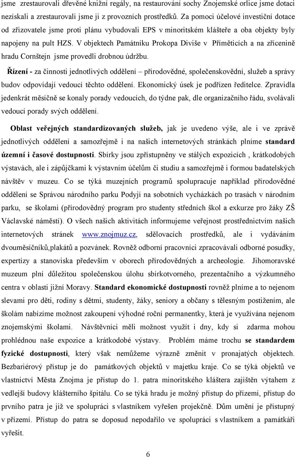 V objektech Památníku Prokopa Diviše v Příměticích a na zřícenině hradu Cornštejn jsme provedli drobnou údržbu.