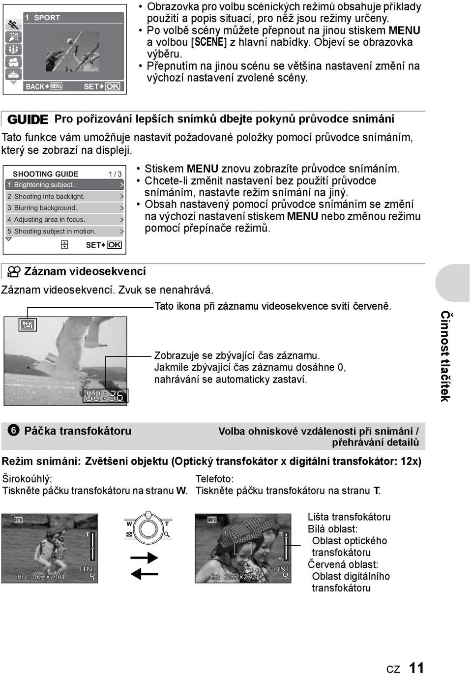 g Pro pořizování lepších snímků dbejte pokynů průvodce snímání Tato funkce vám umožňuje nastavit požadované položky pomocí průvodce snímáním, který se zobrazí na displeji.