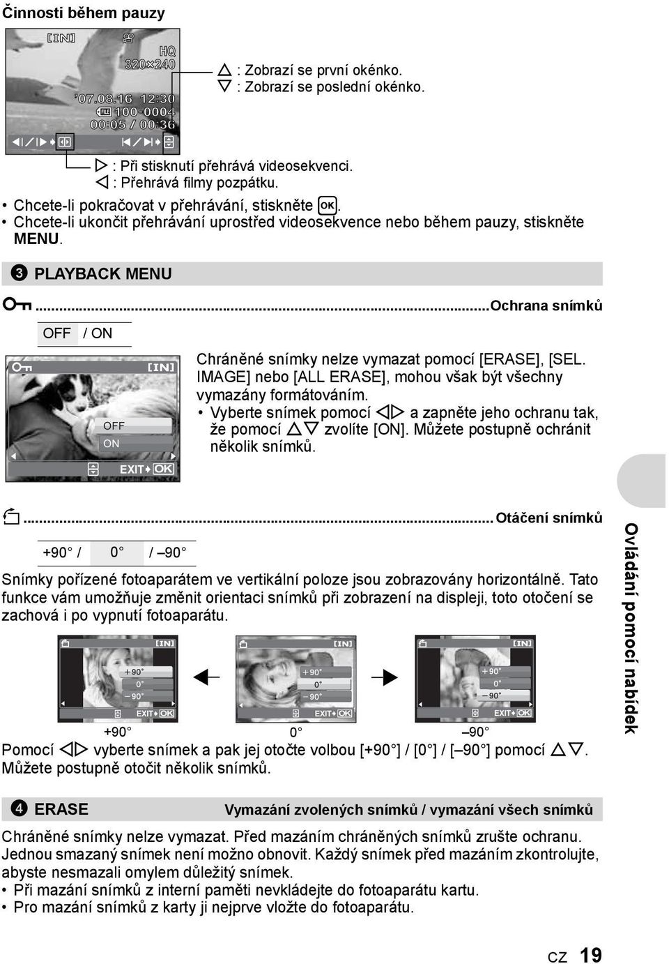 ..Ochrana snímků 0 OFF / ON OFF ON Chráněné snímky nelze vymazat pomocí [ERASE], [SEL. IMAGE] nebo [ALL ERASE], mohou však být všechny vymazány formátováním.