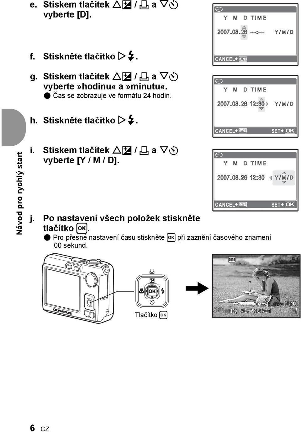 Stiskněte tlačítko Y#. CANCEL MENU SET OK Návod pro rychlý start i. Stiskem tlačítek OF / < a NY vyberte [Y / M / D]. X Y M D TIME 2007.08.