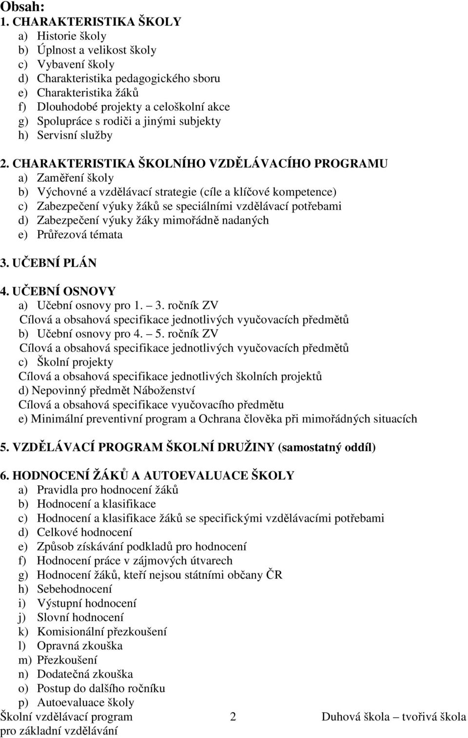 Spolupráce s rodiči a jinými subjekty h) Servisní služby 2.