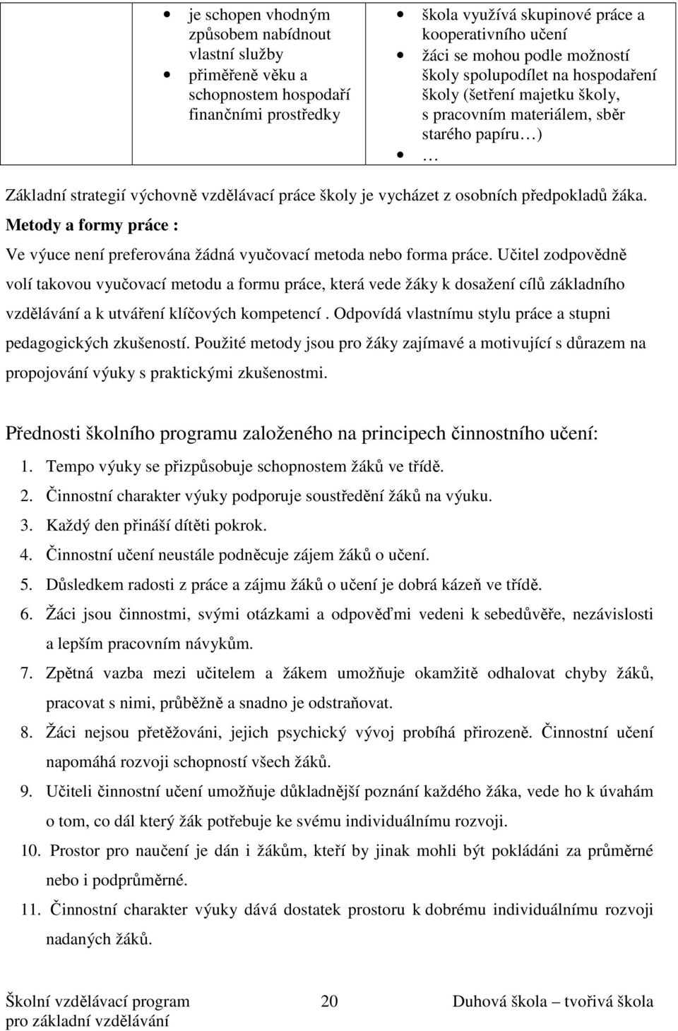 žáka. Metody a formy práce : Ve výuce není preferována žádná vyučovací metoda nebo forma práce.