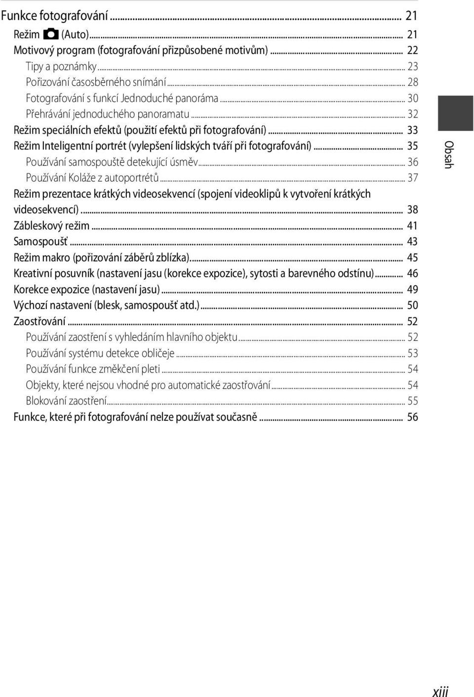 .. 33 Režim Inteligentní portrét (vylepšení lidských tváří při fotografování)... 35 Používání samospouště detekující úsměv... 36 Používání Koláže z autoportrétů.