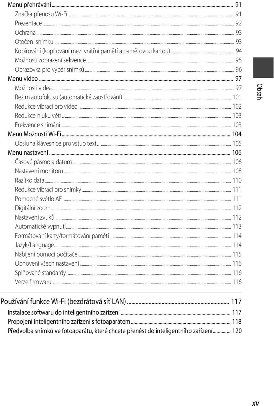 .. 103 Frekvence snímání... 103 Menu Možnosti Wi-Fi... 104 Obsluha klávesnice pro vstup textu... 105 Menu nastavení... 106 Časové pásmo a datum... 106 Nastavení monitoru... 108 Razítko data.