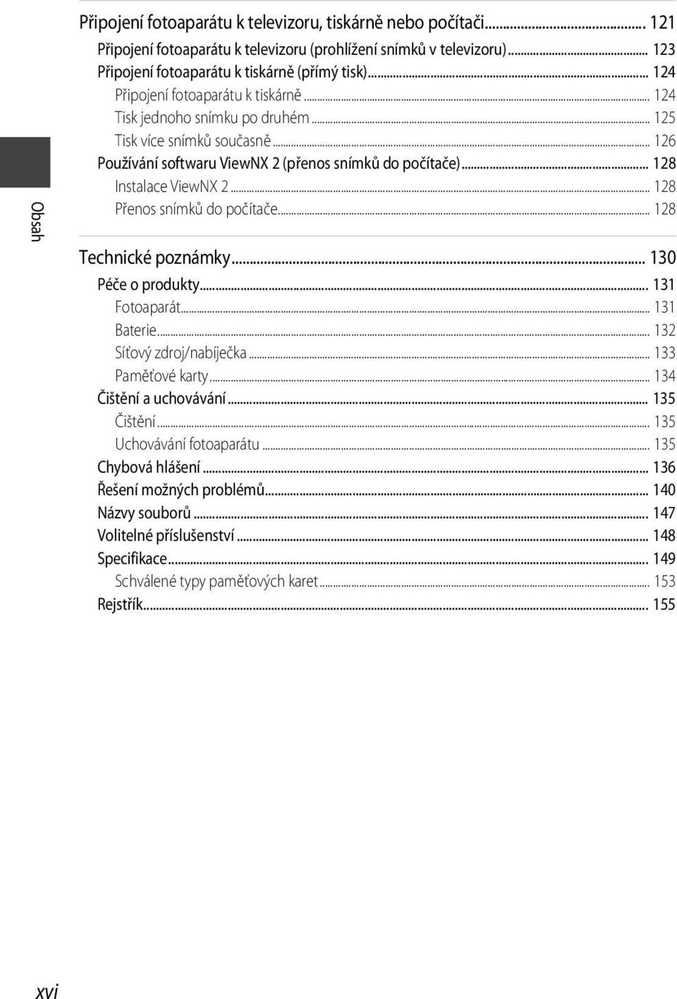 .. 128 Přenos snímků do počítače... 128 Technické poznámky... 130 Péče o produkty... 131 Fotoaparát... 131 Baterie... 132 Síťový zdroj/nabíječka... 133 Paměťové karty... 134 Čištění a uchovávání.