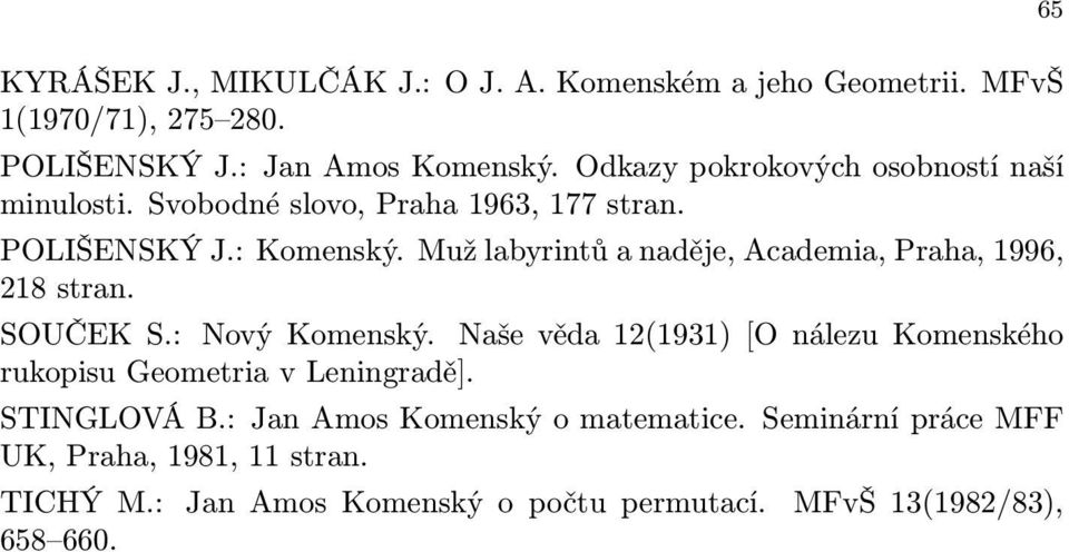 Muž labyrintů a naděje, Academia, Praha, 1996, 218 stran. SOUČEK S.: Nový Komenský.