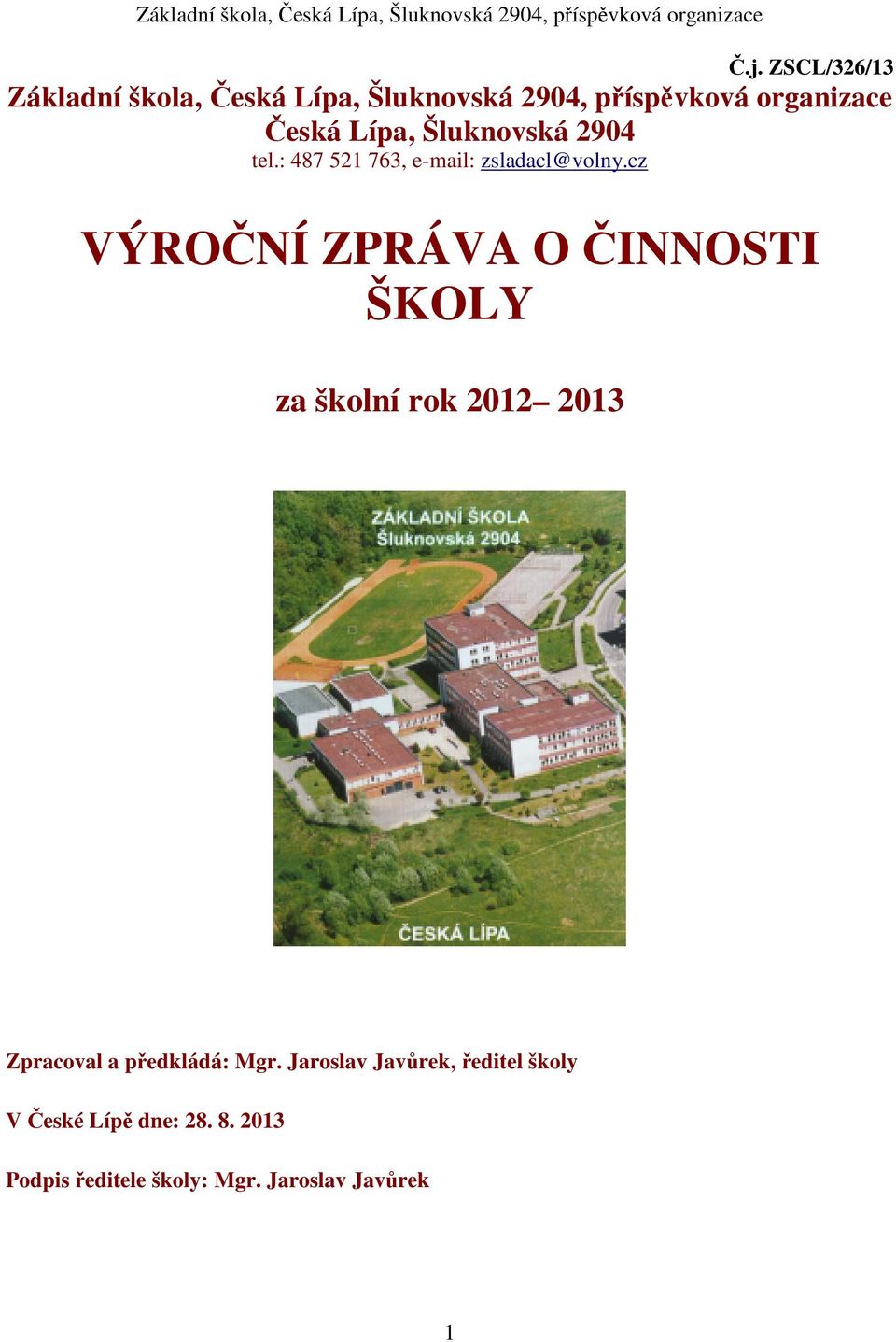 cz VÝROČNÍ ZPRÁVA O ČINNOSTI ŠKOLY za školní rok 2012 2013 Zpracoval a předkládá: Mgr.