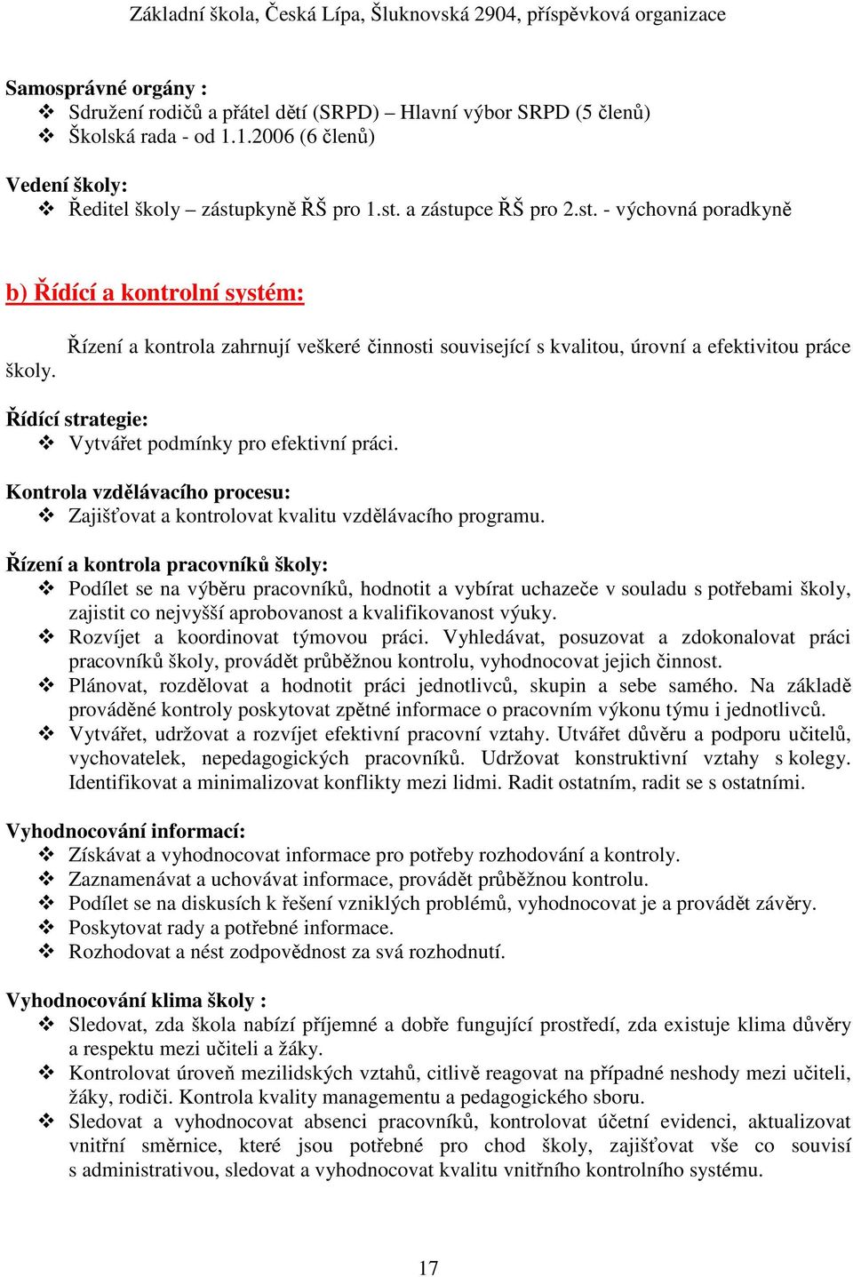 Řízení a kontrola zahrnují veškeré činnosti související s kvalitou, úrovní a efektivitou práce Řídící strategie: Vytvářet podmínky pro efektivní práci.