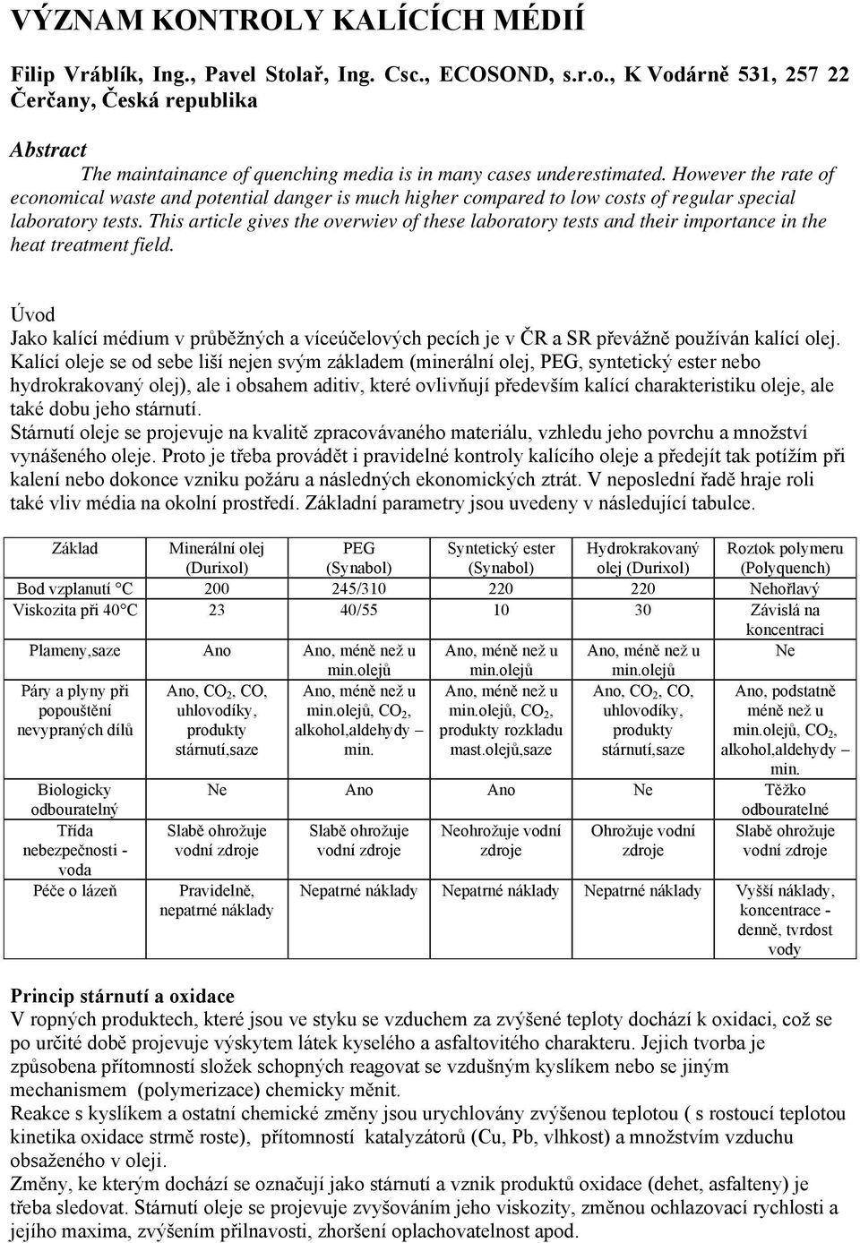 This article gives the overwiev of these laboratory tests and their importance in the heat treatment field.