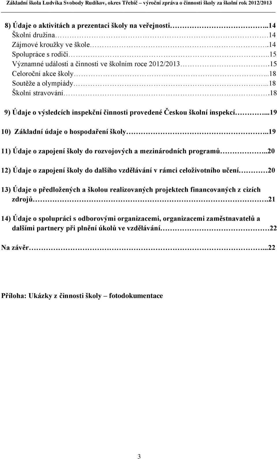 .19 11) Údaje o zapojení školy do rozvojových a mezinárodních programů.