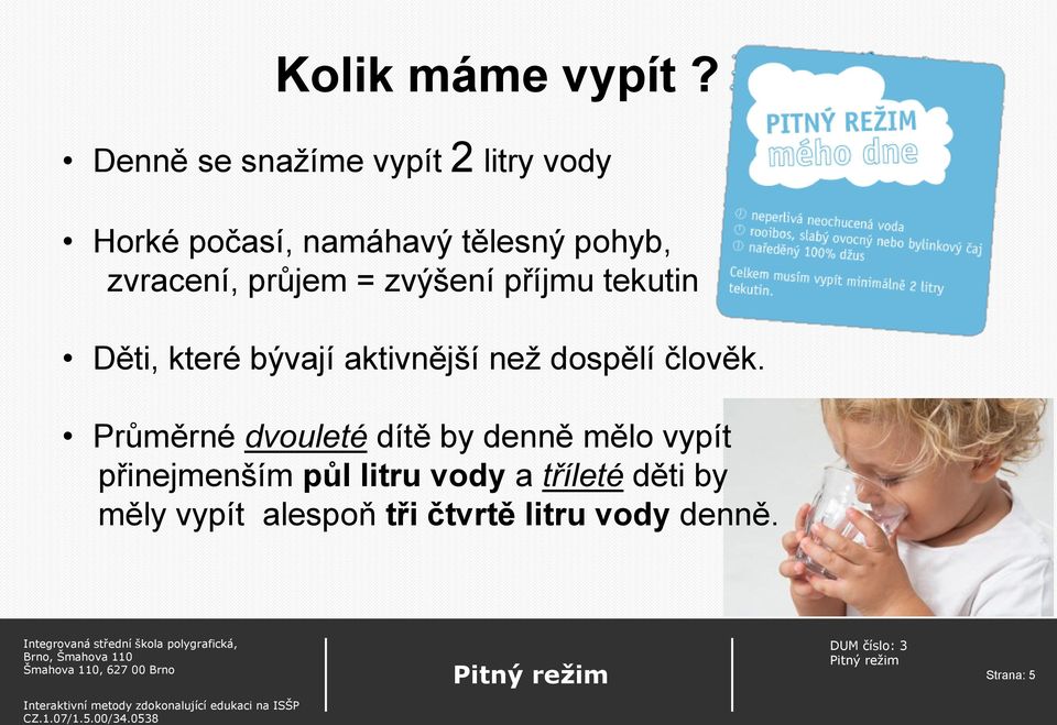 zvracení, průjem = zvýšení příjmu tekutin Děti, které bývají aktivnější než