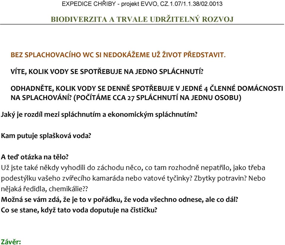 (POČÍTÁME CCA 27 SPLÁCHNUTÍ NA JEDNU OSOBU) Jaký je rozdíl mezi spláchnutím a ekonomickým spláchnutím? Kam putuje splašková voda? A teď otázka na tělo?