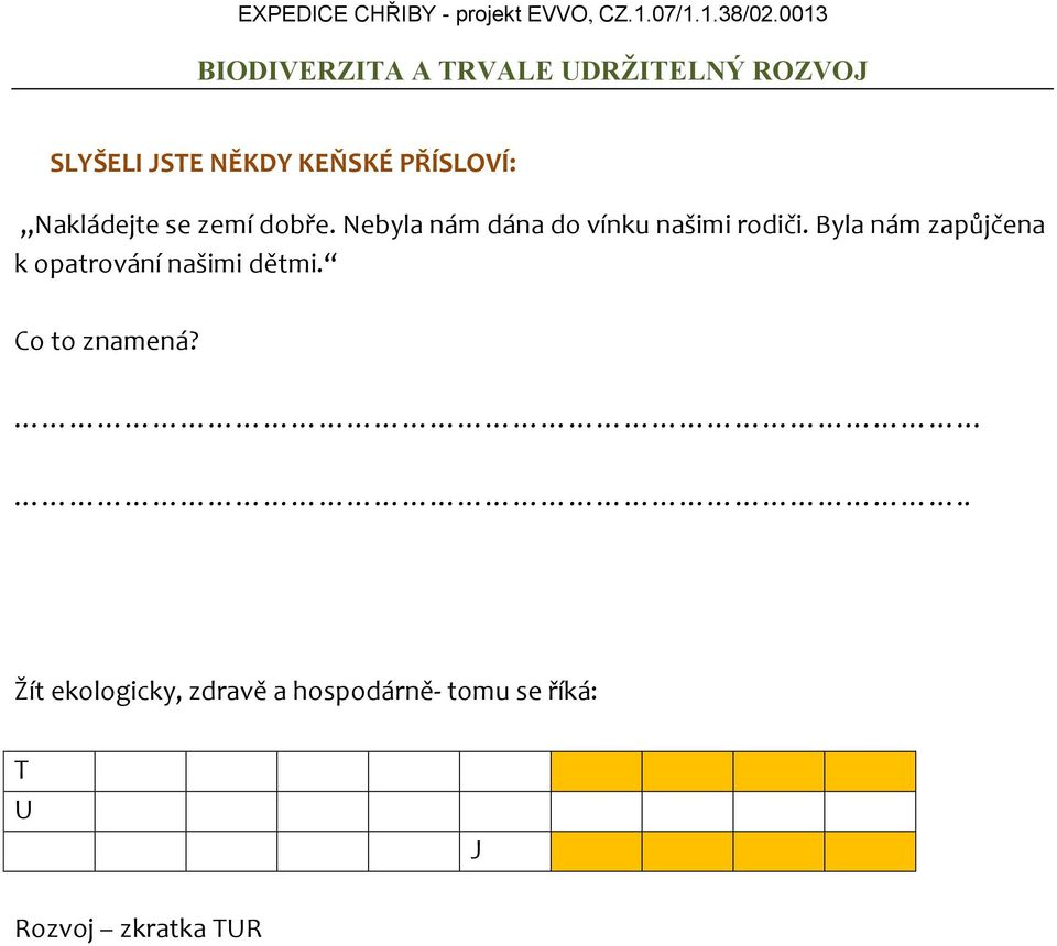 Byla nám zapůjčena k opatrování našimi dětmi. Co to znamená?