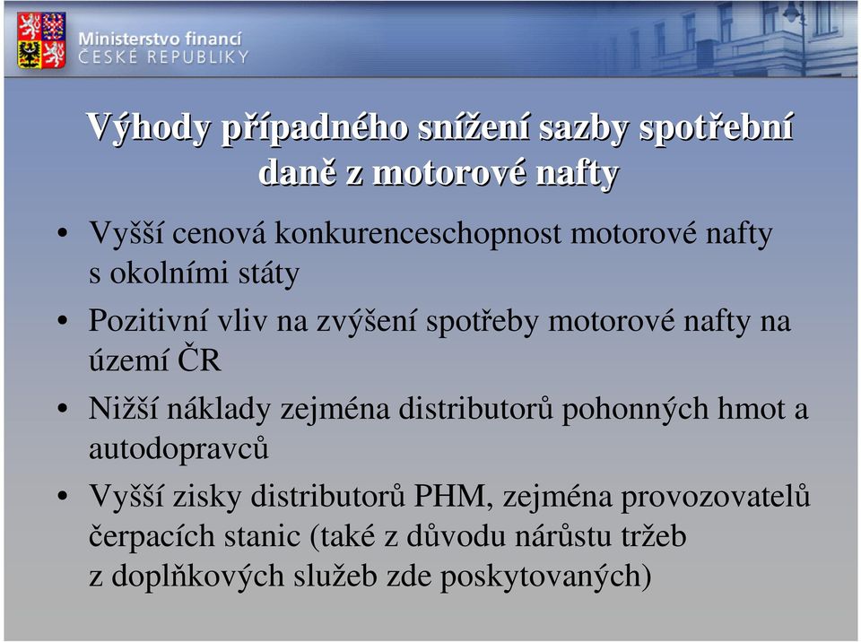 Nižší náklady zejména distributorů pohonných hmot a autodopravců Vyšší zisky distributorů PHM,