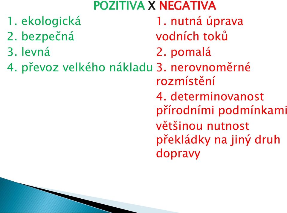 převoz velkého nákladu 3. nerovnoměrné rozmístění 4.