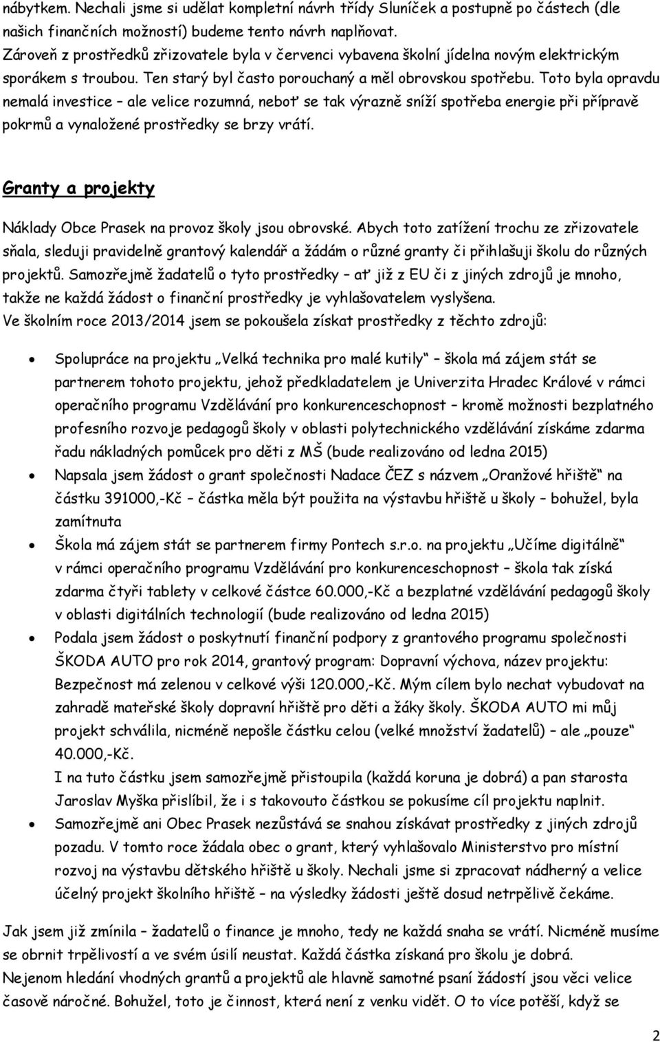 Toto byla opravdu nemalá investice ale velice rozumná, neboť se tak výrazně sníží spotřeba energie při přípravě pokrmů a vynaložené prostředky se brzy vrátí.