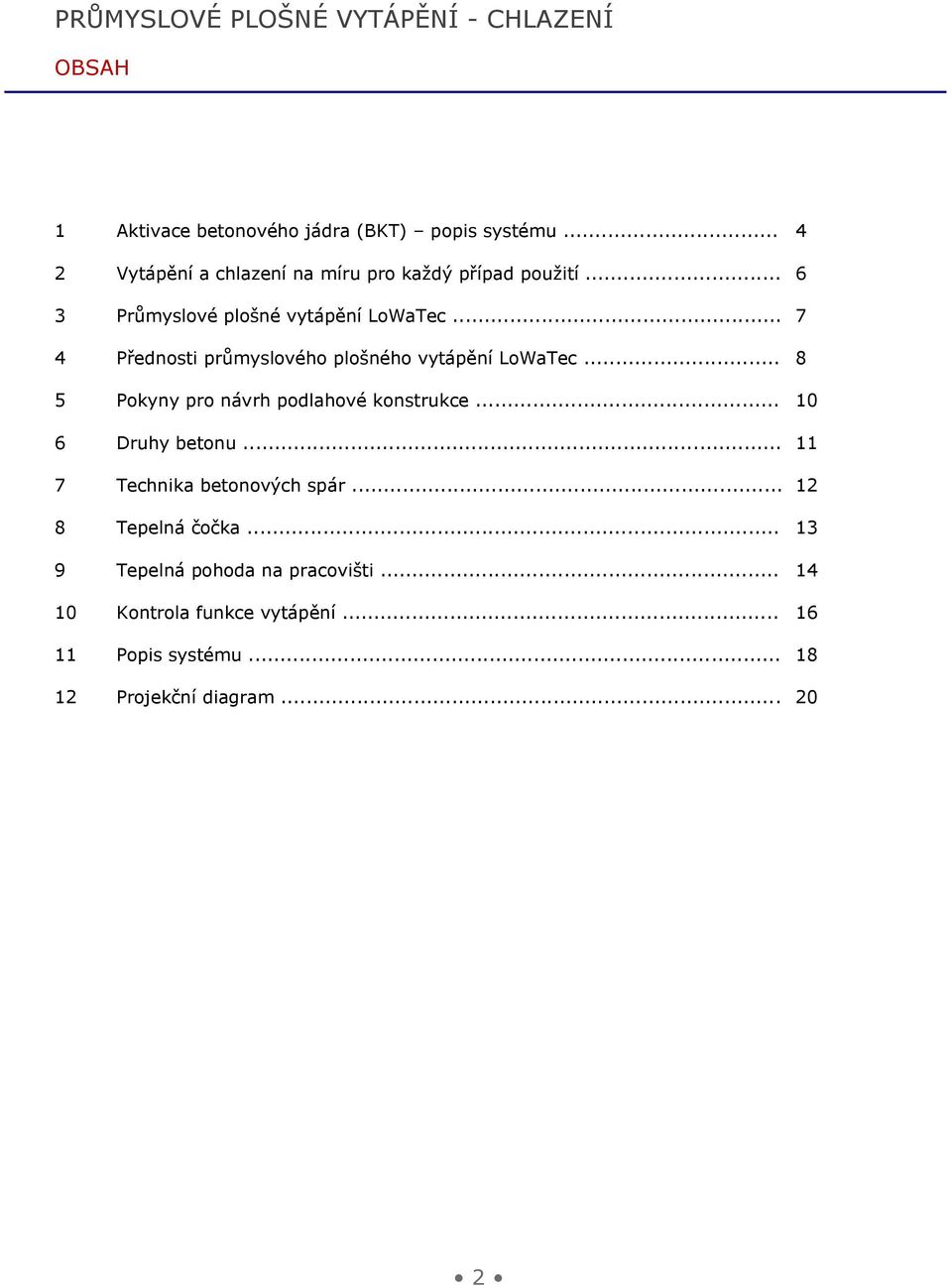 .. 7 4 Přednosti průmyslového plošného vytápění LoWaTec... 8 5 Pokyny pro návrh podlahové konstrukce... 10 6 Druhy betonu.
