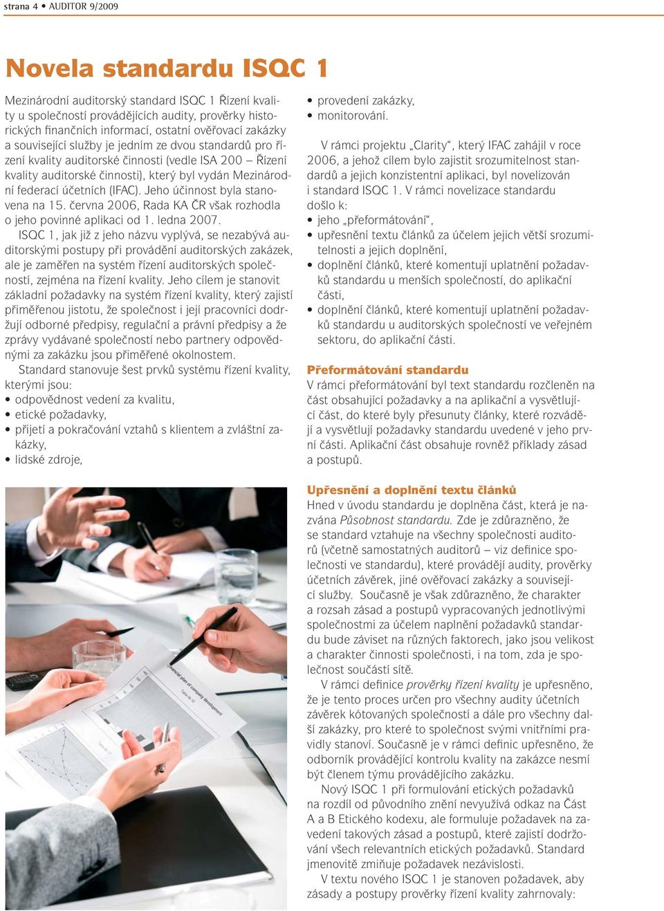 (IFAC). Jeho účinnost byla stanovena na 15. června 2006, Rada KA ČR však rozhodla o jeho povinné aplikaci od 1. ledna 2007.