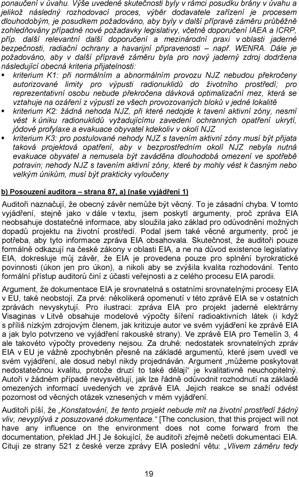 záměru průběžně zohledňovány případné nové požadavky legislativy, včetně doporučení IAEA a ICRP, příp.