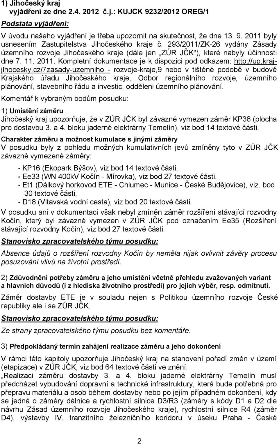 cz/7zasady-uzemniho - rozvoje-kraje,9 nebo v tištěné podobě v budově Krajského úřadu Jihočeského kraje, Odbor regionálního rozvoje, územního plánování, stavebního řádu a investic, odděleni územního