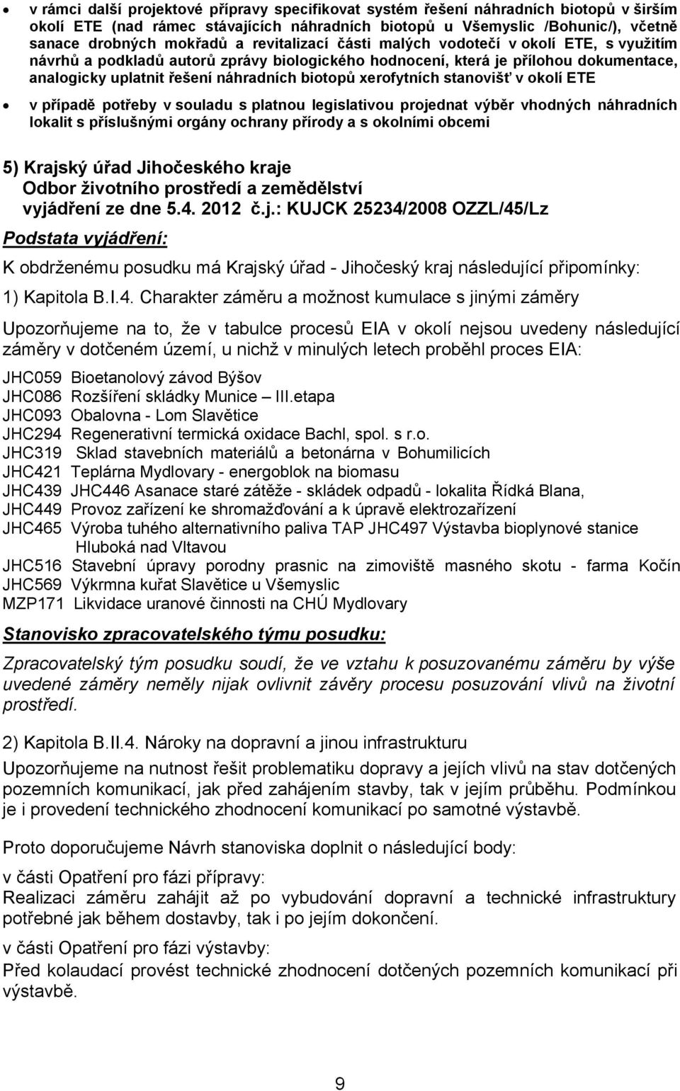 xerofytních stanovišť v okolí ETE v případě potřeby v souladu s platnou legislativou projednat výběr vhodných náhradních lokalit s příslušnými orgány ochrany přírody a s okolními obcemi 5) Krajský