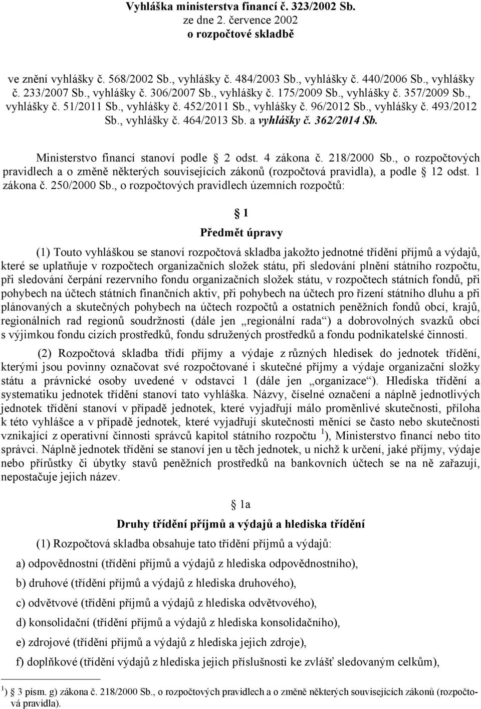 a vyhlášky č. 362/2014 Sb. Ministerstvo financí stanoví podle 2 odst. 4 zákona č. 218/2000 Sb.