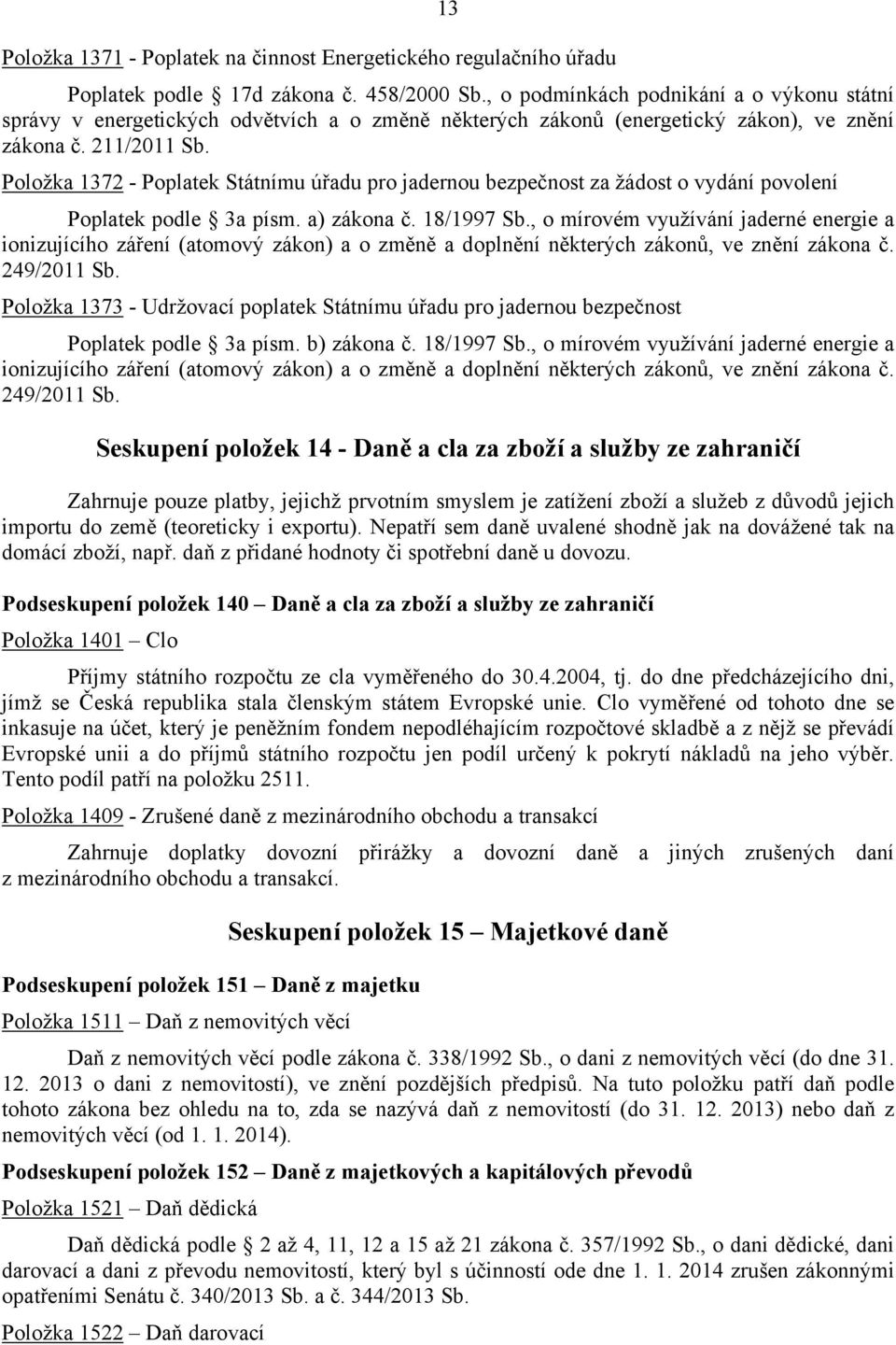 Položka 1372 - Poplatek Státnímu úřadu pro jadernou bezpečnost za žádost o vydání povolení Poplatek podle 3a písm. a) zákona č. 18/1997 Sb.