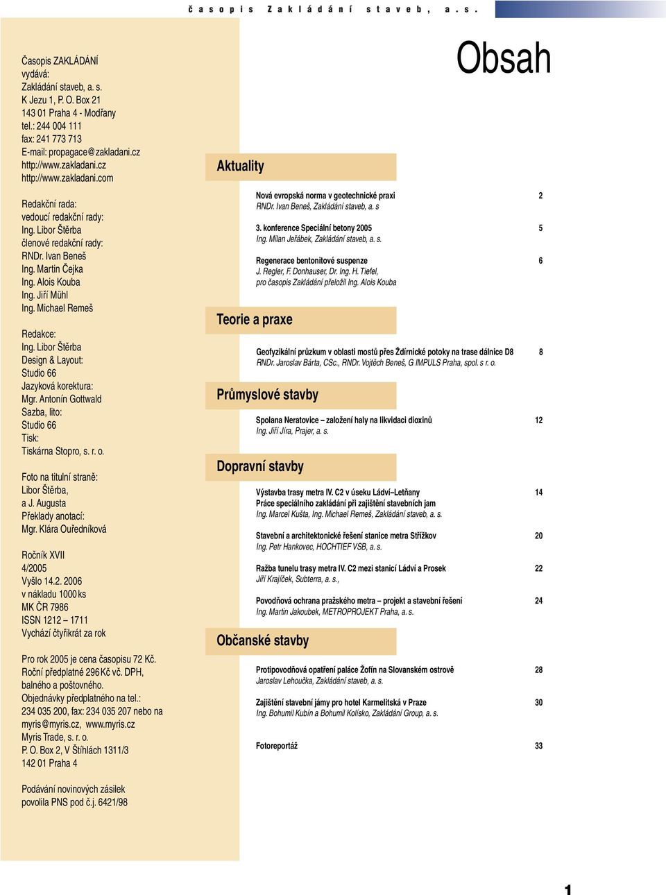 Jiří Mühl Ing. Michael Remeš Redakce: Ing. Libor Štěrba Design & Layout: Studio 66 Jazyková korektura: Mgr. Antonín Gottwald Sazba, lito: Studio 66 Tisk: Tiskárna Stopro, s. r. o.