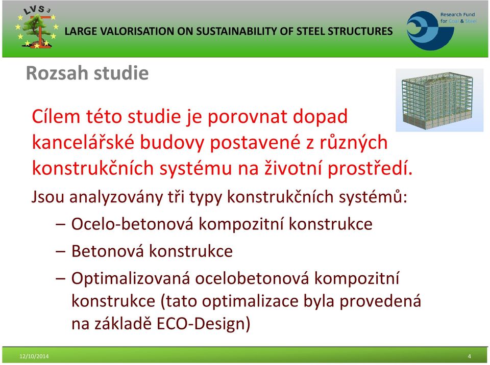 Jsou analyzovány tři typy konstrukčních systémů: Ocelo-betonová kompozitní konstrukce