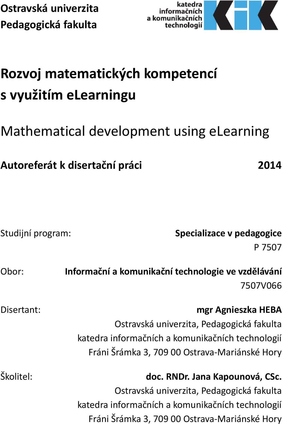 7507V066 mgr Agnieszka HEBA Ostravská univerzita, Pedagogická fakulta katedra informačních a komunikačních technologií Fráni Šrámka 3, 709 00